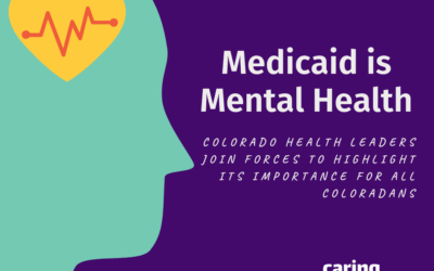Medicaid is Mental Health: Colorado Health Leaders Join Forces to Highlight Its Importance for ALL Coloradans